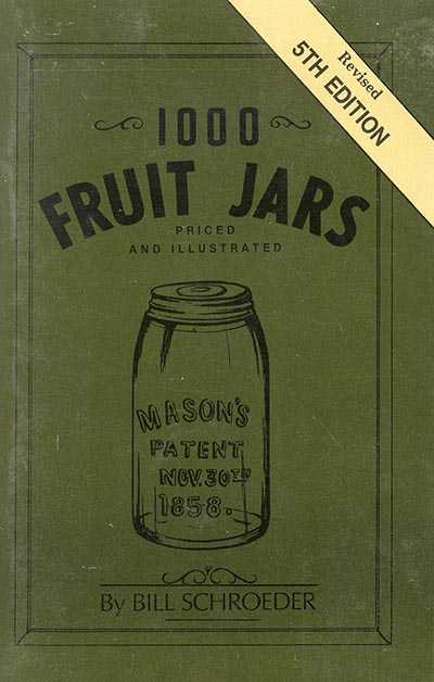 1000 Fruit Jars Priced and Illustrated  by Bill Schroeder *VINTAGE 5th EDITION SOFTCOVER ONLY 1 AVAILABLE*