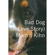 Bad Dog - A Love Story by Martin Kihn