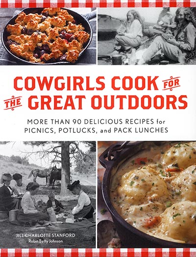 Cowgirls Cook for the Great Outdoors: More than 90 Delicious Recipes for Picnics, Potlucks, and Pack Lunches