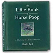 Little Book of Horse Poop - A Collection of Tips, Truths and Tributes to Horse Manure