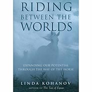 Riding Between the Worlds - Expanding our Potential Through the Way of the Horse