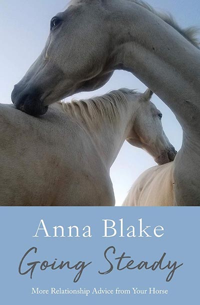 Going Steady; More Relationship Advice from Your Horse by Anna Blake