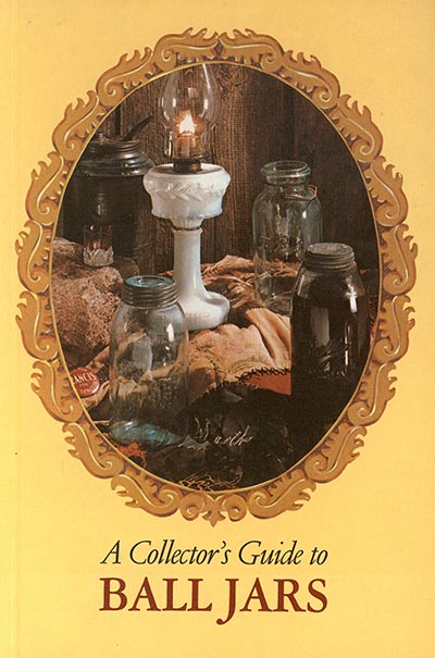 A Collector's Guide To Ball Canning Jars William Brantley *VINTAGE 1975 HARDCOVER ONLY 1 AVAILABLE*