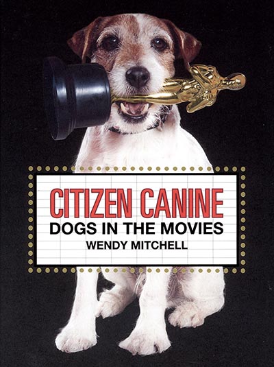 NEW! Citizen Canine: Dogs in the Movies by Wendy Mitchell