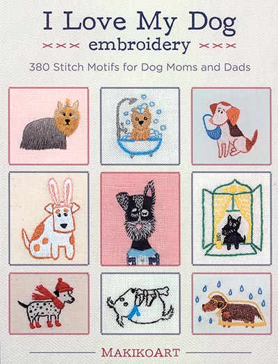 I Love My Dog Embroidery: 380 Stitch Motifs for Dog Lovers NEW!