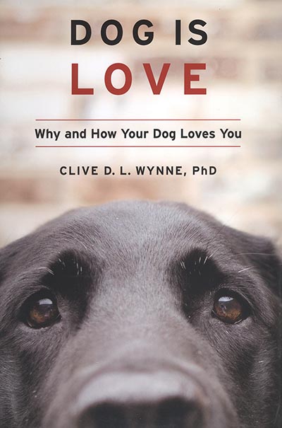 Dog Is Love: Why and How Your Dog Loves You by Clive D Wynne *HALF PRICE*