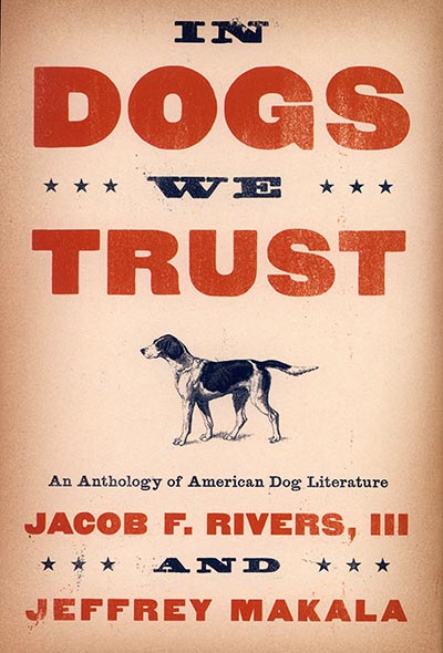 In Dogs We Trust: An Anthology of American Dog Literature *HALF PRICE LIMITED QTY AVAILABLE*