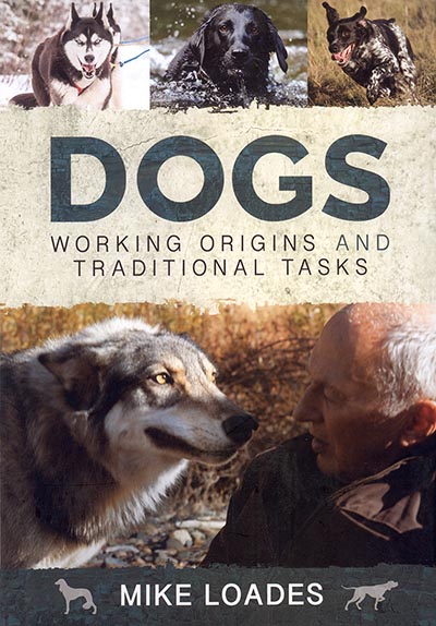 Dogs: Working Origins and Traditional Tasks by Mike Loades *HALF PRICE LIMITED AVAILABILITY*