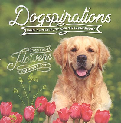 Dogspirations - Sweet and Simple Truths from our Canine Friends