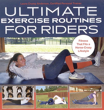 Ultimate Exercise Routines for Riders - Fitness That Fits a Horse-Crazy Lifestyle by Laura Crump Anderson