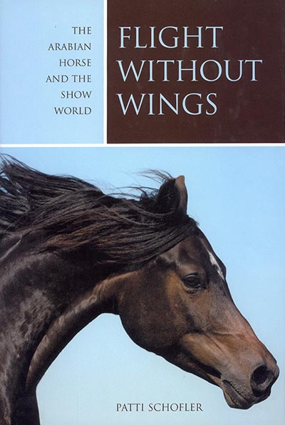 Flight without Wings -The Arabian Horse and the Show World by Patti Schofler *HALF PRICE ONLY 1 AVAILABLE*