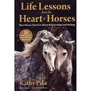 Life Lessons from the Heart of Horses: How Horses Teach Us About Relationships by Kathy Pike *HALF PRICE*