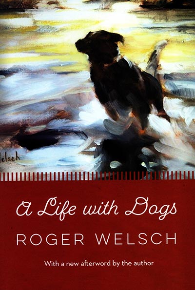 A Life with Dogs by Roger Welsch