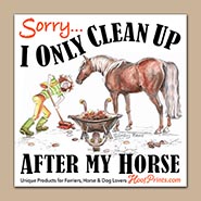 I ONLY CLEAN UP AFTER MY HORSE Magnet *ALL GONE*