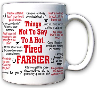 Things Not To Say to a Hot, Tired Farrier Mug