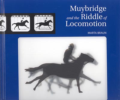 Muybridge and the Riddle of Locomotion by Marta Braun