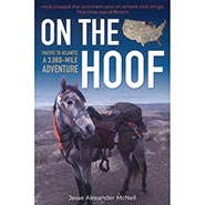 On the Hoof - Pacific to Atlantic, A 3,800 Mile Adventure by Jesse Alexander McNeil *NEW!*