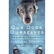 Our Dogs, Ourselves: The Story of a Singular Bond by Alexandra Horowitz *HALF PRICE*