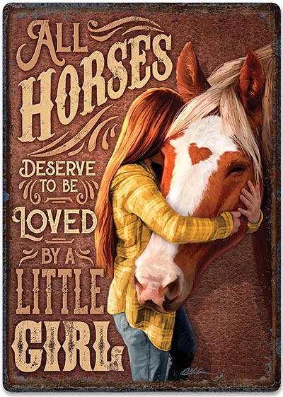 All Horses Deserve to be Loved  by a Little Girl Metal Sign