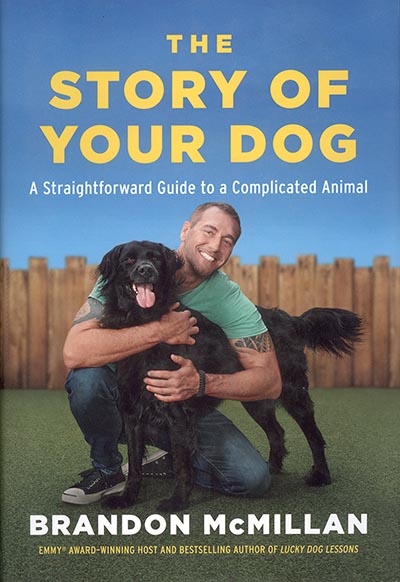 The Story of Your Dog: A Straightforward Guide to a Complicated Animal by Brandon McMillan *HALF PRICE*