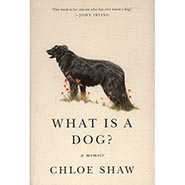 What is a Dog? A Memoir by Chloe Shaw *HALF PRICE ONLY 1 AVAILABLE*