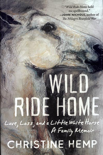 Wild Ride Home: Love, Loss, and a Little White Horse, a Family Memoir Christine Hemp *HALF PRICE*