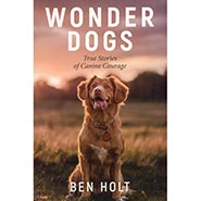 Wonder Dogs: True Stories of Canine Courage by Ben Holt *HALF PRICE*